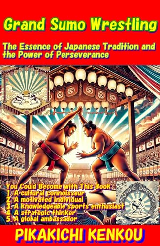 大相撲-Grand Sumo Wrestling: The Essence of Japanese Tradition and the Power of Perseverance (Japanese Culture Book 1) (English Edition) Kindle版英語版